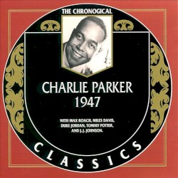 The Chronological Classics: Charlie Parker 1947