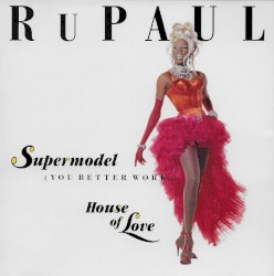 Supermodel (You Better Work) / House of Love