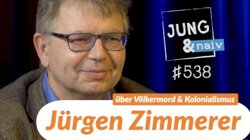 Jung & Naiv #538, „Historiker Jürgen Zimmerer über deutschen Völkermord & Kolonialismus“
