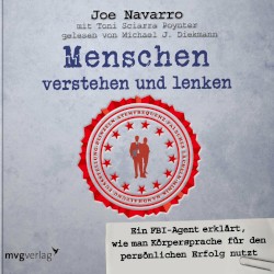 Menschen verstehen und lenken (Ein FBI-Agent erklärt, wie man Körpersprache für den persönlichen Erfolg nutzt)