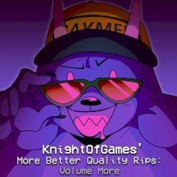 KnightOfGames' More Better Quality Rips [Volume More]