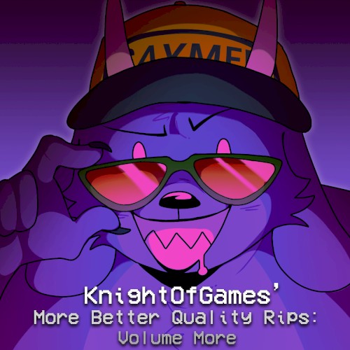 KnightOfGames' More Better Quality Rips [Volume More]