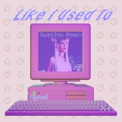 Like I Used To (Synthia remix)