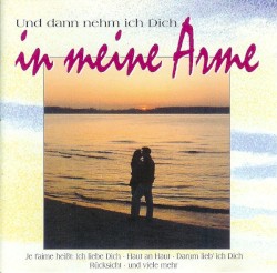 Und dann nehm ich Dich in meine Arme
