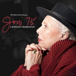 Joni 75: A Birthday Celebration