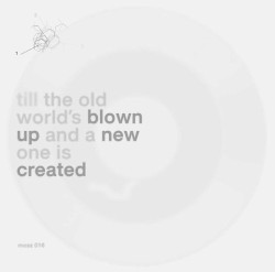 Till the Old World's Blown Up and a New One Is Created