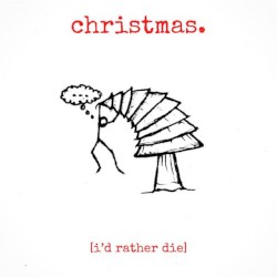 Christmas. [I'd Rather Die]