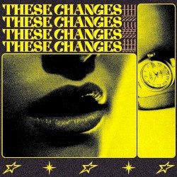 These Changes