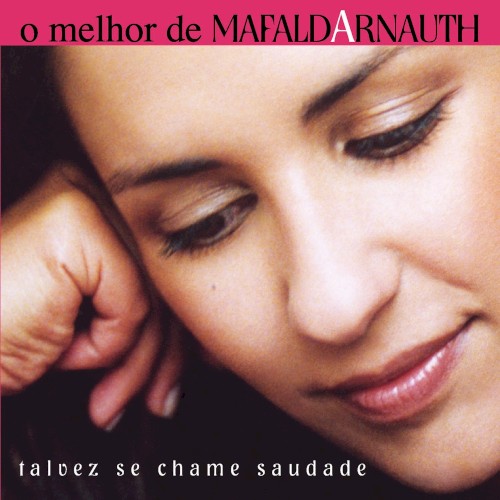 O melhor de Mafalda Arnauth: Talvez se chame saudade