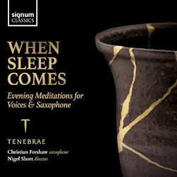 When Sleep Comes: Evening Meditations for Voices & Saxophone