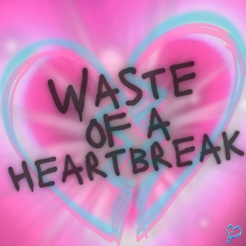 Waste of a Heartbreak