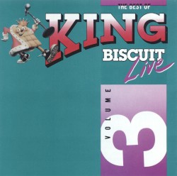 The Best of King Biscuit Live, Volume 3