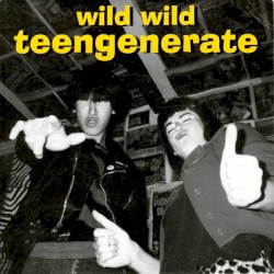 Wild Wild Teengenerate
