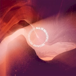 ALL IS BEAUTIFUL… BECAUSE WE’RE DOOMED