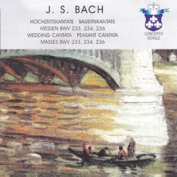 Wedding Cantata / Peasant Cantata / Masses BWV 233, 234, 236