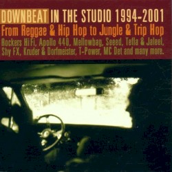 Downbeat in the Studio 1994-2001: From Reggae & Hip Hop to Jungle & Trip Hop