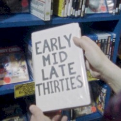 Early Mid Late Thirties