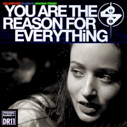 You Are the Reason for Everything