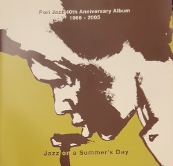 Pori Jazz 40th Anniversary Album 1966–2005: Jazz on a Summer’s Day