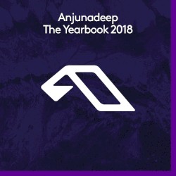 Anjunadeep: The Yearbook 2018