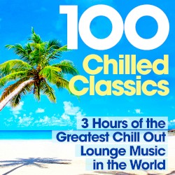100 Chilled Classics - 3 Hours of the Greatest Chill Out Lounge Music in the World
