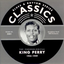 Blues & Rhythm Series: The Chronological King Perry 1945-1949