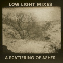 Low Light Mixes: A Scattering of Ashes