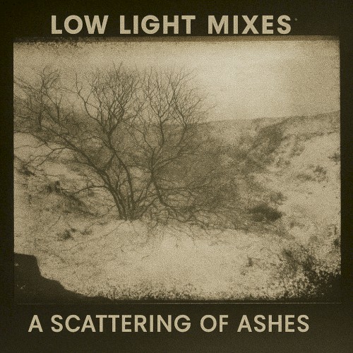 Low Light Mixes: A Scattering of Ashes
