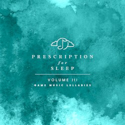 Prescription for Sleep: Game Music Lullabies, Volume III