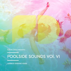 Future Disco Presents: Poolside Sounds, Vol. VI: Laidback Sunshine House