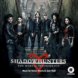 Shadowhunters: The Mortal Instruments (Original Television Series Soundtrack)