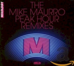 The Mike Maurro Peak Hour Remixes