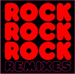 Rock Rock Rock Remixes