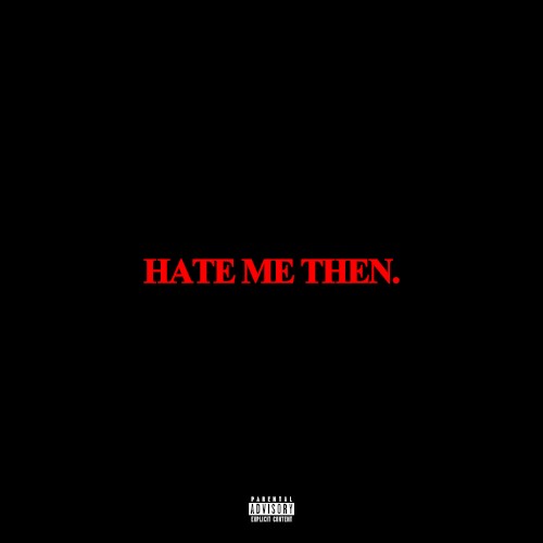 Hate Me Then.