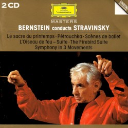 Bernstein Conducts Stravinsky: Le Sacre du printemps / Pétrouchka / L'Oiseau de feu - suite / Scènes de ballet