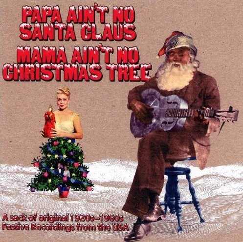 Papa Ain't No Santa Claus, Mama Ain't No Christmas Tree