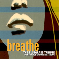 Breathe: The Bluegrass Tribute to the Songs of Dave Matthews