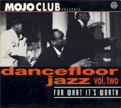 Mojo Club Presents: Dancefloor Jazz, Volume 2: For What It’s Worth