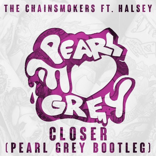 Closer (Pearl Grey bootleg)