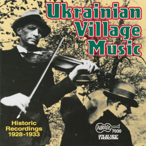 Ukrainian Village Music - Historic Recordings 1928-1933