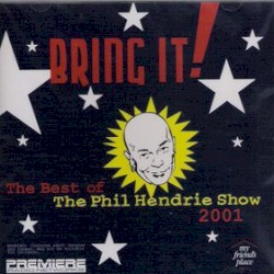 Bring It! The Best of the Phil Hendrie Show 2001