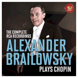 Alexander Brailowksy Plays Chopin - The Complete RCA Recordings