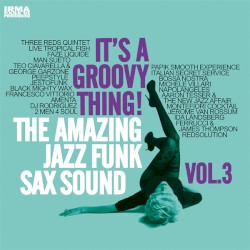 It’s a Groovy Thing! The Amazing Jazz Funk Sax Sound, Vol. 3