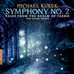 Symphony no. 2 "Tales From the Realm of Faerie" and Other Works