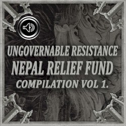 Ungovernable Resistance: Nepal Relief Fund Compilation Vol. 1 (Dedicated to John Barber, Drummer of Triangle Fire)