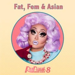 Fat, Fem & Asian (from “RuPaul’s Drag Race 8”)