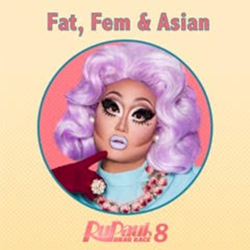 Fat, Fem & Asian (from “RuPaul’s Drag Race 8”)