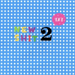 New Shit 2