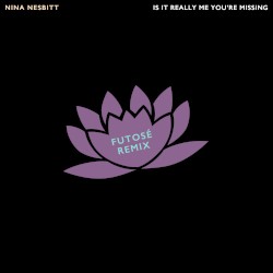Is It Really Me You're Missing (Futosé Remix)