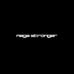 Mega Stronger Than You
